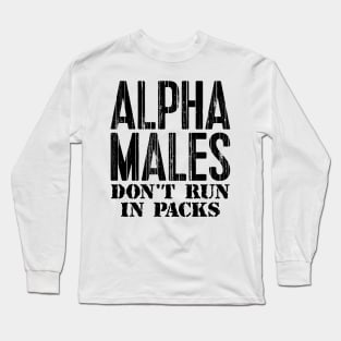 Alpha Males Don't Run In Packs Long Sleeve T-Shirt